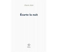 Écarte la nuit - Charles Juliet - P.o.l. - broché - Livre