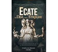 Ecate La Dea Delle Streghe: La Magia Segreta Della Regina Della Stregoneria, Con Grimorio Di Incantesimi, Rituali E Riti Per Liberare La Tua Dea Interiore (Italian Edition)