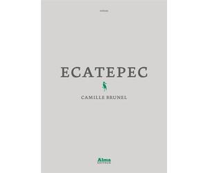 Ecatepec - Camille Brunel - Alma Eds - broché - Roman