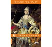 Ecaterina cea Mare - Henri Troyat, Editie in limba romana