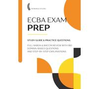 ECBA Exam Prep 2026 Study Guide + Practice Questions: IIBA Entry Certificate in Business Analysis Full BABOK & BACCM Review with 180 Domain-Based Questions and Step-by-Step Explanations