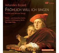 Eccard – Fröhlich Will Ich Singen : Mélodies sacrées et profanes – Jirka – Carus