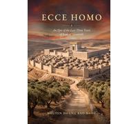 Ecce Homo: An Epic of the Last Three Years of Jesus of Nazareth