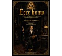 Ecce homo: Cómo se llega a ser lo que se es (Wie man wird, was man ist): Edición bilingüe