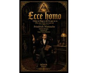 Ecce homo: Cómo se llega a ser lo que se es (Wie man wird, was man ist): Edición bilingüe