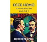 Ecce Homo: How One Becomes What One Is
