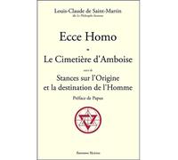 Ecce Homo - Le Cimetière d'Amboise suivi de Stances sur l'Origine et la destination de l'Homme - - Louis Claude Saint-Martin - Teletes - Livre
