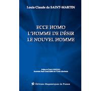 Ecce Homo - L'Homme de désir - Le nouvel Homme L'Homme de désir, Le nouvel Homme - Louis Claude Saint-Martin - Edimaf - broché - Essai