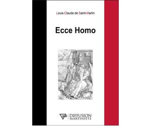 Ecce Homo - Louis Claude Saint-Martin - Diffusion Martiniste - broché - Essai