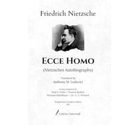 Ecce Homo: Nietzsches Autobiography | Translated by Anthony M. Ludovici | Poetry rendered by Paul V. Cohn, Francis Bickley, Herman Scheffauer, Dr. G. ... | Original and complete edition (1911)