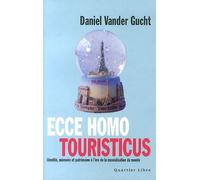 Ecce Homo Touristicus - Identité, Mémoire Et Patrimoine À L'ère De La Muséalisation Du Monde