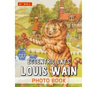 Eccentric Cats of Louis Wain Photo Book: Playful & Psychedelic Cat World Illustrations On Xmas, Birthdays For Teens And Adults