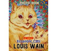 Eccentric Cats of Louis Wain Photo Book: Playful & Psychedelic Cat World Illustrations On Xmas, Birthdays For Teens And Adults