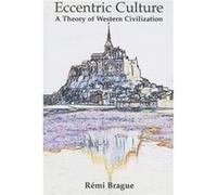 Eccentric Culture A Theory of Western Civilization by Samuel Lester Remi Brague (Auteur)