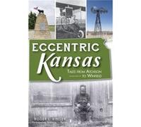 Eccentric Kansas Tales from Atchison to Winfield by Roger Ringer Roger Ringer (Auteur)