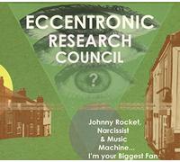 The Eccentronic Reasearch Council - Johnny Rocket, Narcissist & Music Machine…i’m Your Biggest Fan