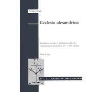 Ecclesia alexandrina: Evolution sociale et institutionnelle du christianisme alexandrin (IIe et IIIe siècles)