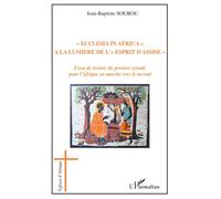 Ecclesia in Africa à la lumière de l'Esprit d'Assise Essai de lecture du premier synode pour l'Afrique en marche vers le second - Jean-Baptiste Sourou - L'harmattan - broché - Essai