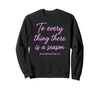 Ecclésiaste 3:1 to Every Thing There is A Season Scripture Sweatshirt