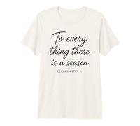 Ecclésiaste 3:1 to Every Thing There is A Season Scripture T-Shirt Haut de Gamme