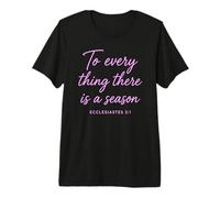 Ecclésiaste 3:1 to Every Thing There is A Season Scripture T-Shirt Haut de Gamme