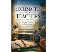 Ecclesiastes for Teachers: Finding Purpose in Every Season: A 90-Day Christian Devotional to Renew Your Faith, Prevent Burnout, and Discover Biblical Wisdom