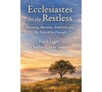 Ecclesiastes for the Restless: Meaning, Burnout, Ambition, and the Search for Enough
