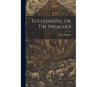 Ecclesiastes, Or, The Preacher