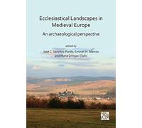 Ecclesiastical Landscapes In Medieval Europe: An Archaeological Perspective