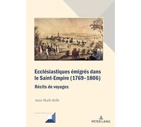 Ecclésiastiques émigrés dans le Saint-Empire (1769-1806): Récits de voyages
