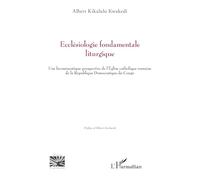 Ecclésiologie fondamentale liturgique: Une herméneutique prospective de l’Église catholique romaine de la République Démocratique du Congo