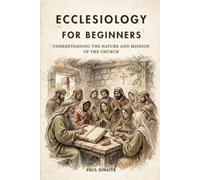 Ecclesiology for Beginners: Understanding the Nature and Mission of the Church