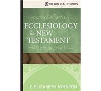 Ecclesiology in the New Testament by E. Elizabeth Johnson E. Elizabeth Johnson (Auteur)