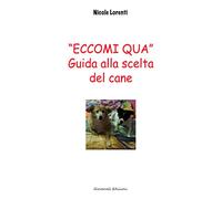 «Eccomi qua». Guida alla scelta del cane