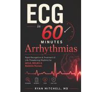 ECG in 60 Minutes Arrhythmias: Rapid Recognition & Treatment of Life-Threatening Rhythms