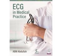 ECG in Medical Practice: Concerned Mainly With Basic Concepts, Abnormalities in Cardiac Disease and 151 Tracings of ECG for Practice