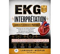 ECG INTERPRÉTATION CAHIER D'EXERCICES PRATIQUES: Exercices sur les tracés rythmiques, études de cas et explications des réponses pour infirmiers, paramédicaux et étudiants en santé