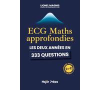 ECG Maths approfondies: Les deux années en 333 questions