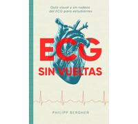 ECG SIN VUELTAS: Guía visual y sin rodeos del ECG para estudiantes