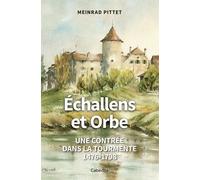 Echallens Et Orbe - Une Contrée Dans La Tourmente 1476-1798