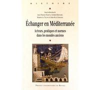 Echanger En Méditerranée - Acteurs, Pratiques Et Normes Dans Les Mondes Anciens
