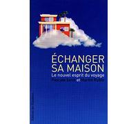 ECHANGER SA MAISON - UNE NOUVELLE PHILOSOPHIE DU