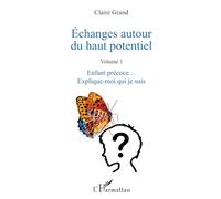 Échanges autour du haut potentiel – Volume 1 : Enfant précoce... Explique-moi qui je suis