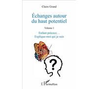 Échanges autour du haut potentiel – Volume 1 : Enfant précoce... Explique-moi qui je suis