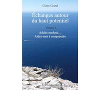 Échanges autour du haut potentiel (Volume 2) — Adulte surdoué : Aidez‑moi à comprendre – L'Harmattan
