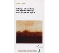 Echanges et mutations des modèles littéraires entre Europe et Algérie - Charles Bonn - L'harmattan - broché - Etude