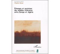 Echanges Et Mutations Des Modèles Littéraires Entre Europe Et Algérie - Tome 2 Des Actes Du Colloque "Paroles Déplacées" (Lertec, Université Lumière Lyon 2), 10-13 Mars 2003