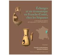 Echanges Et Vie Économique En Franche-Comté Chez Les Séquanes - Le Témoignage Des Amphores Du Iie Siècle Avant J.-C. Au Ive Siècle Après J.-C. - Pack En 2 Volumes : Volume 1 - Volume 2