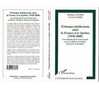 Echanges intellectuels entre la France et le Québec (1930-2000) Les réseaux de la revue Esprit avec LA Relève, Cité libre, Parti Pris et Possibles - Stéphanie Angers - L'harmattan - broché - Essai