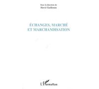 Echanges, marché et marchandisation - Hervé Guillemin - L'harmattan - broché - Etude